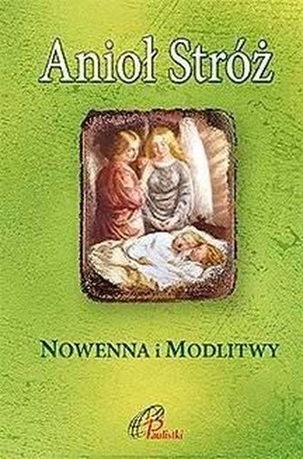 Anioł Stróż. Nowenna i modlitwy Anioł Stróż. Nowenna i modlitwy