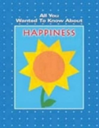 All You Wanted To Know About Happiness