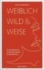 Weiblich, wild und weise