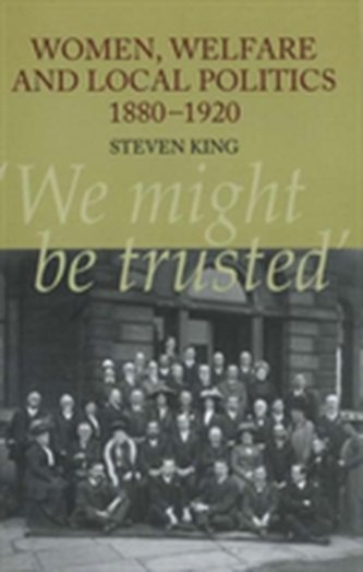 Women, Welfare & Local Politics, 1880-1920