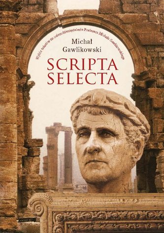 Scripta selecta Wybór tekstów na osiemdziesięciolecie Profesora Michała Gawlikowskiego Scripta selecta Wybór tekstów na osiemdziesięciolecie Profesora Michała Gawlikowskiego