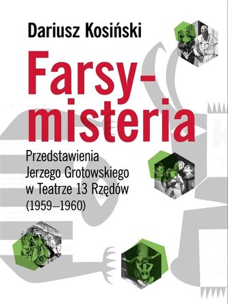 Farsy-misteria Przedstawienia Jerzego Grotowskiego Farsy-misteria Przedstawienia Jerzego Grotowskiego