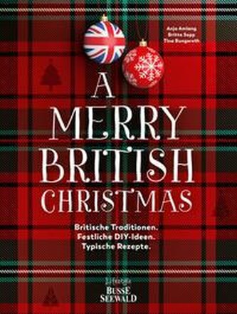 A Merry British Christmas. Britische Traditionen. Festliche DIY-Ideen. Typische Rezepte